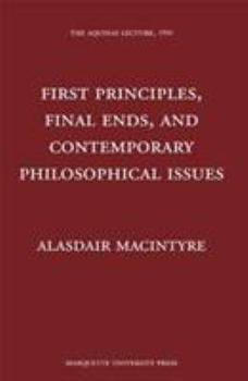 Hardcover First Principles, Final Ends, and Contemporary Philosophical Issues Book