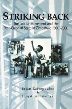 Paperback Striking Back: The Labour Movement and the Post-Colonial State in Zimbabwe 1980-2000 Book