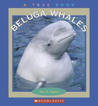 Beluga Whales (True Books) - Book  of the A True Book