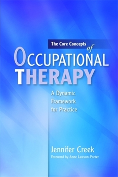 Paperback The Core Concepts of Occupational Therapy: A Dynamic Framework for Practice Book