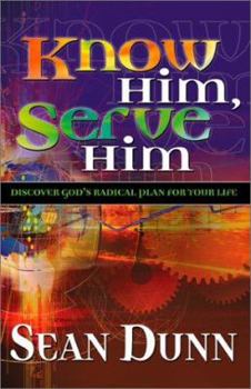 Paperback Know Him, Serve Him: Discover God's Radical Plan for Your Life Book