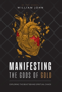 Hardcover Manifesting the Gods of Gold: Exposing the Agenda Behind Spiritual Chaos Book