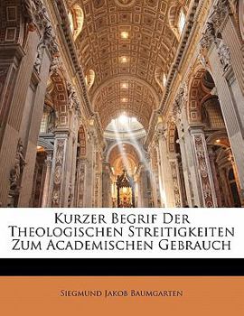 Paperback Kurzer Begrif Der Theologischen Streitigkeiten Zum Academischen Gebrauch [German] Book