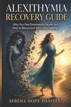 ALEXITHYMIA RECOVERY GUIDE: Why You Feel Emotionally Numb and How to Reconnect With Your Feelings