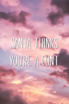 Paperback Santa Thinks You're A Cunt: Hilarious Adult Humor Christmas Saying Joke Lined Notebook Funny Xmas Journal Gift for Him or Her Book