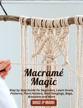 Macramé Magic: Step by Step Guide for... book