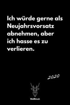 Neujahrsvorsatz abnehmen verlieren: A5 Jahresplaner 2020 | Organizer | Jahreskalender | Buchkalender | Wochenkalender | Terminplaner für ... schönes Neujahrs Geschenk (German Edition)