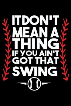 I Don't Mean A Thing If You Ain't Got That Swing: Funny Softball Player Lined Journal Gifts. Best Softball Catcher Lined Journal Gifts For Softball ... Lined Journal Gifts For Softball Player.
