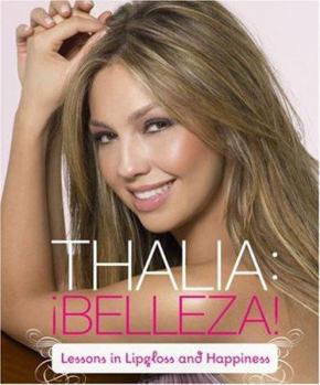 Paperback Thalia: !Belleza!: Lessons in Lipgloss and Happiness Book