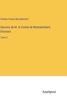 Hardcover Oeuvres de M. le Comte de Montalembert; Discours: Tome 3 [French] Book