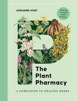 Hardcover The Plant Pharmacy: A Companion to Healing Herbs Book