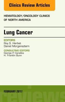 Hardcover Lung Cancer, an Issue of Hematology/Oncology Clinics: Volume 31-1 Book