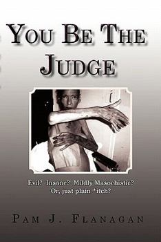 Paperback You Be the Judge: Evil? Insane? Mildly Masochistic? Or, Just Plain *Itch? Book