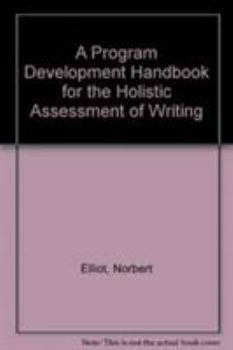 A Program Development Handbook for the Holistic Assessment of Writing