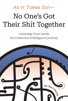 Paperback As it Turns Out - No One's Got Their Shit Together: Learnings from inside the Collective Intelligence journey Book