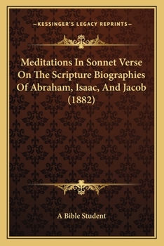 Paperback Meditations In Sonnet Verse On The Scripture Biographies Of Abraham, Isaac, And Jacob (1882) Book