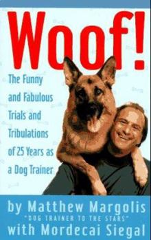 Paperback Woof!: The Funny and Fabulous Trials and Tribulations of 25 Years as a Dog Trainer Book