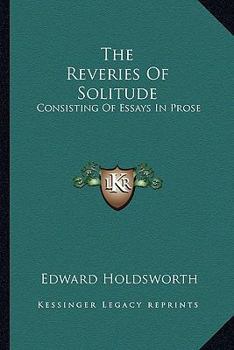 Paperback The Reveries Of Solitude: Consisting Of Essays In Prose Book