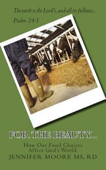 Paperback For the Beauty...How Our Food Choices Affect God's World Book