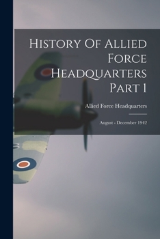 Paperback History Of Allied Force Headquarters Part 1: August - December 1942 Book