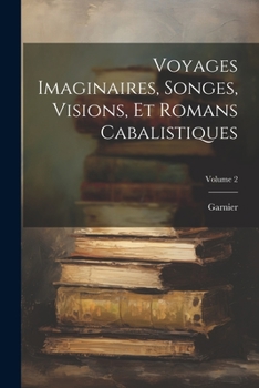 Paperback Voyages Imaginaires, Songes, Visions, Et Romans Cabalistiques; Volume 2 [French] Book