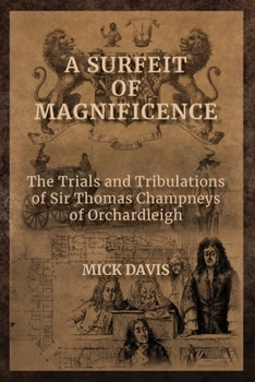 Paperback A Surfeit of Magnificence: The Trials & Tribulations of Sir Thomas Champneys of Orchardleigh Book