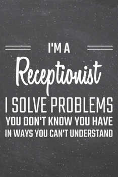 Paperback I'm a Receptionist I Solve Problems You Don't Know You Have: Receptionist Dot Grid Notebook, Planner or Journal - 110 Dotted Pages - Office Equipment, Book