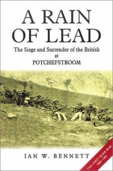 Hardcover A Rain of Lead: The Siege and Surrender of the British at Potchefstroom 1880-1881 Book