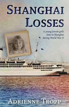 Shanghai Losses: A young Jewish girl's time in Shanghai during World War II