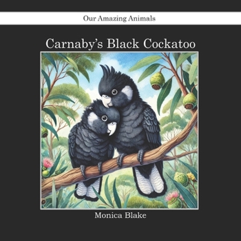 Paperback The Carnaby Black Cockatoo: Our Amazing Animals Book