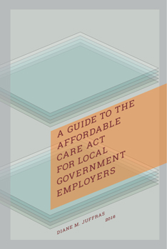Paperback A Guide to the Affordable Care ACT for Local Government Employers Book