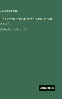 Hardcover Die Alterthümer unserer heidnischen Vorzeit: III. Band 11. und 12. Heft [German] Book