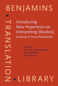 Hardcover Introducing New Hypertexts on Interpreting (Studies): A Tribute to Franz Pöchhacker (Benjamins Translation Library, 160) Book