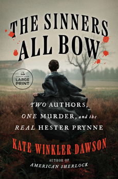 Paperback The Sinners All Bow: Two Authors, One Murder, and the Real Hester Prynne [Large Print] Book