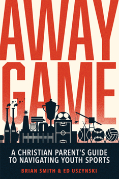 Paperback Away Game: A Christian Parent's Guide to Navigating Youth Sports Book