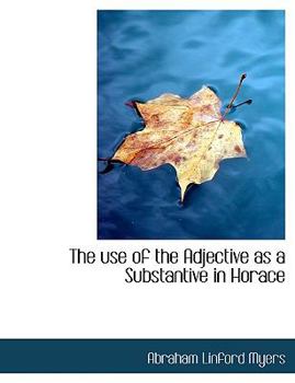 Paperback The Use of the Adjective as a Substantive in Horace Book