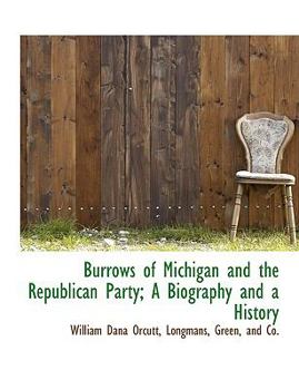 Paperback Burrows of Michigan and the Republican Party; A Biography and a History Book