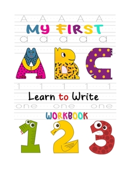 Paperback My First Learn to Write Workbook: Learn the Letters, Numbers, Line Tracing, and Kindergarten Writing Paper with Lines For Abc 123 Kids Book