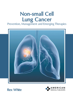 Non-small Cell Lung Cancer: Prevention, Management and Emerging Therapies