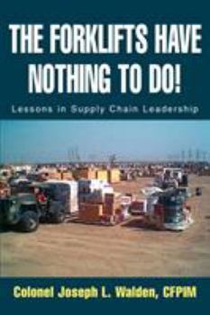 Paperback The Forklifts Have Nothing to Do!: Lessons in Supply Chain Leadership Book