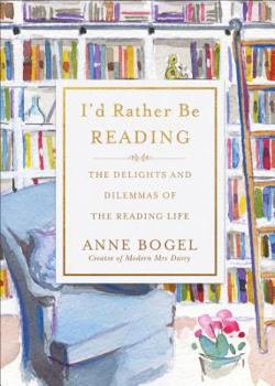 Hardcover I'd Rather Be Reading: The Delights and Dilemmas of the Reading Life Book