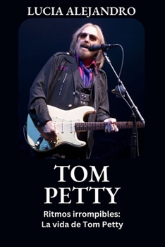 Paperback Tom Petty: Ritmos irrompibles: La vida de Tom Petty [Spanish] Book