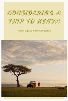 Paperback Considering a Trip to Kenya: Travel Tips & Advice for Kenya: Kenya Travel Tips and Information. Book