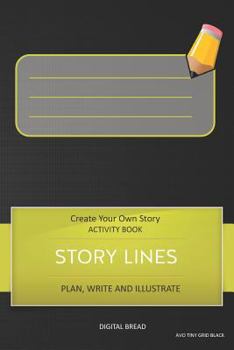 Story Lines - Create Your Own Story Activity Book, Plan Write and Illustrate: Unleash Your Imagination, Write Your Own Story, Create Your Own Adventur