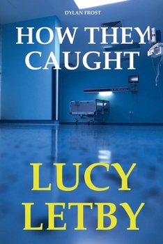 How They Caught Lucy Letby