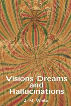Hardcover Visions Dreams and Hallucinations Book