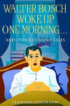 Paperback Walter Bosch Woke Up One Morning...: And Other Curious Tales Book