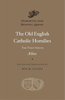 The Old English Catholic Homilies: The First Series (Dumbarton Oaks Medieval Library)
