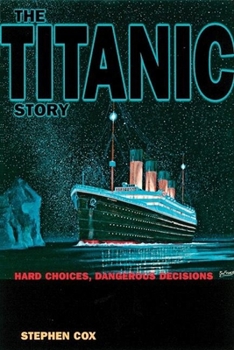 Paperback The Titanic Story: Hard Choices Dangerous Decisions Book