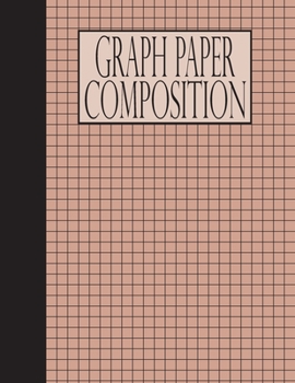 Graph Paper Composition: Blank Quad Ruled Thick Lines Notebook Squared Graphing Grid Paper Writing and Study with Letter Size 8.5X11 Inches Total 100 Pages for Student